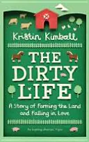 Das schmutzige Leben - Eine Geschichte über die Landwirtschaft und das Verlieben - Dirty Life - A Story of Farming the Land and Falling in Love