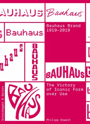 Die Marke Bauhaus 1919-2019: Der Sieg der ikonischen Form über den Gebrauch - The Bauhaus Brand 1919-2019: The Victory of Iconic Form Over Use