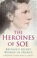 Die Heldinnen des SOE: Großbritanniens geheime Frauen in Frankreich, Abteilung F - The Heroines of SOE: Britain's Secret Women in France, F Section