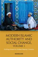 Moderne islamische Autorität und sozialer Wandel, Band 1: Sich entwickelnde Debatten in Ländern mit muslimischer Mehrheit - Modern Islamic Authority and Social Change, Volume 1: Evolving Debates in Muslim Majority Countries