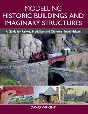 Modellierung historischer Gebäude und imaginärer Bauwerke: Ein Leitfaden für Eisenbahnmodellbauer und Dioramenmodellbauer - Modelling Historic Buildings and Imaginary Structures: A Guide for Railway Modellers and Diorama Model Makers