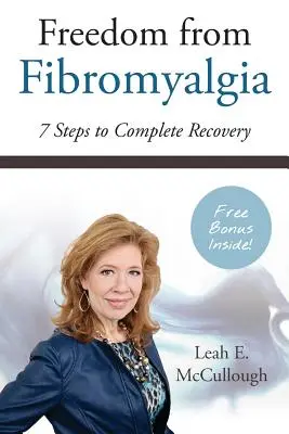 Freiheit von Fibromyalgie: 7 Schritte zur vollständigen Genesung - Freedom From Fibromyalgia: 7 Steps To Complete Recovery