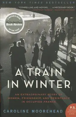 Ein Zug im Winter: Eine außergewöhnliche Geschichte von Frauen, Freundschaft und Widerstand im besetzten Frankreich - A Train in Winter: An Extraordinary Story of Women, Friendship, and Resistance in Occupied France