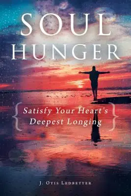 Seelenhunger: Befriedigen Sie die tiefste Sehnsucht Ihres Herzens - Soul Hunger: Satisfy Your Heart's Deepest Longing