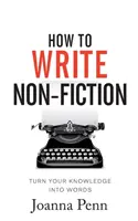 Wie man Sachbücher schreibt: Wie Sie Ihr Wissen in Worte fassen - How To Write Non-Fiction: Turn Your Knowledge Into Words