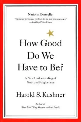 Wie gut müssen wir sein? Ein neues Verständnis von Schuld und Vergebung - How Good Do We Have to Be?: A New Understanding of Guilt and Forgiveness