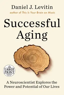 Erfolgreich altern: Ein Neurowissenschaftler erforscht die Kraft und das Potenzial unseres Lebens - Successful Aging: A Neuroscientist Explores the Power and Potential of Our Lives