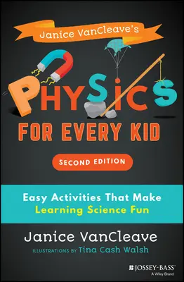 Janice Vancleave's Physics for Every Kid: Einfache Aktivitäten, mit denen das Lernen von Wissenschaft Spaß macht - Janice Vancleave's Physics for Every Kid: Easy Activities That Make Learning Science Fun