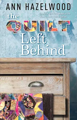 Der zurückgelassene Quilt: Weinland-Quilt-Serie Buch 5 von 5 - The Quilt Left Behind: Wine Country Quilt Series Book 5 of 5