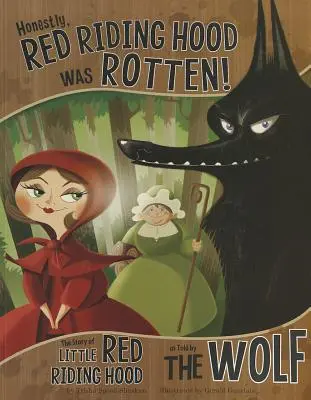 Ehrlich gesagt, Rotkäppchen war verdorben! Die Geschichte von Rotkäppchen, erzählt vom Wolf - Honestly, Red Riding Hood Was Rotten!: The Story of Little Red Riding Hood as Told by the Wolf