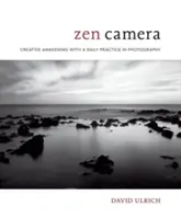 Zen-Kamera: Kreatives Erwachen mit einer täglichen Fotopraxis - Zen Camera: Creative Awakening with a Daily Practice in Photography