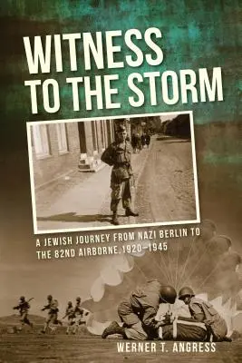 Zeuge des Sturms: Eine jüdische Reise vom nationalsozialistischen Berlin zur 82nd Airborne, 1920-1945 - Witness to the Storm: A Jewish Journey from Nazi Berlin to the 82nd Airborne, 1920-1945