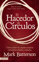 El Hacedor de Crculos: Wie wir unsere größten Ängste und Nöte überwinden - El Hacedor de Crculos: Cmo Rodear de Oracin Nuestros Principales Anhelos Y Desafos