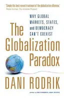 Globalisierungsparadoxon - Warum globale Märkte, Staaten und Demokratie nicht koexistieren können - Globalization Paradox - Why Global Markets, States, and Democracy Can't Coexist