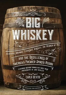 Big Whiskey (die überarbeitete zweite Auflage): Mit Kentucky Bourbon, Tennessee Whiskey, der Wiedergeburt des Roggens und den Brennereien von Amerikas Premierminister - Big Whiskey (the Revised Second Edition): Featuring Kentucky Bourbon, Tennessee Whiskey, the Rebirth of Rye, and the Distilleries of America's Premier