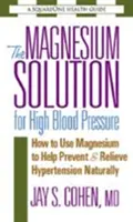 Die Magnesiumlösung für Bluthochdruck: Wie man Magnesium verwendet, um Bluthochdruck auf natürliche Weise vorzubeugen und zu lindern - The Magnesium Solution for High Blood Pressure: How to Use Magnesium to Help Prevent & Relieve Hypertension Naturally