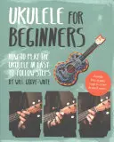 Ukulele für Anfänger: Wie man Ukulele spielt in leicht verständlichen Schritten - Ukulele for Beginners: How to Play Ukulele in Easy-To-Follow Steps