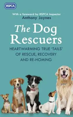 The Dog Rescuers: Herzerwärmende wahre Geschichten von Rettung, Genesung und Wiederansiedlung - The Dog Rescuers: Heartwarming True Tails of Rescue, Recovery and Re-Homing