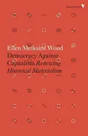 Demokratie gegen den Kapitalismus: Die Erneuerung des historischen Materialismus - Democracy Against Capitalism: Renewing Historical Materialism