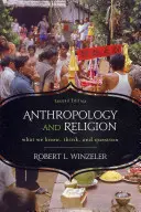 Anthropologie und Religion: Was wir wissen, denken und fragen, 2. Auflage - Anthropology and Religion: What We Know, Think, and Question, 2nd Edition