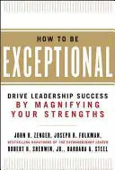 Wie man außergewöhnlich wird: Führungserfolg durch Verstärkung der eigenen Stärken - How to Be Exceptional: Drive Leadership Success by Magnifying Your Strengths