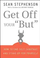 Runter von deinem Hintern: Wie man Selbstsabotage beendet und für sich selbst einsteht - Get Off Your But: How to End Self-Sabotage and Stand Up for Yourself