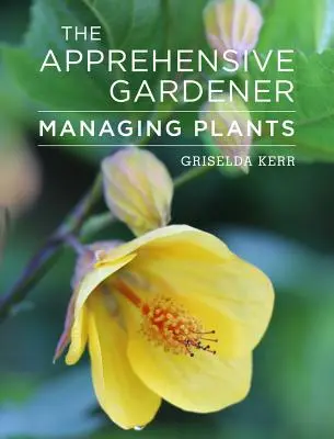 Der ängstliche Gärtner: Der Umgang mit Gartenpflanzen - The Apprehensive Gardener: Managing Garden Plants