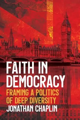 Der Glaube an die Demokratie: Die Gestaltung einer Politik der großen Vielfalt - Faith in Democracy: Framing a Politics of Deep Diversity