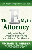 Der E-Mythos Anwalt: Warum die meisten Anwaltspraxen nicht funktionieren und was man dagegen tun kann - The E-Myth Attorney: Why Most Legal Practices Don't Work and What to Do about It