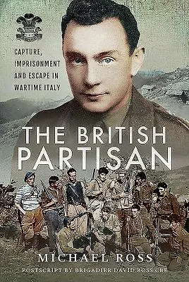 Der britische Partisan: Gefangennahme, Gefangenschaft und Flucht im Italien der Kriegszeit - The British Partisan: Capture, Imprisonment and Escape in Wartime Italy