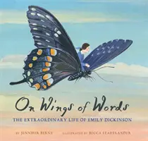 Auf den Flügeln der Worte: Das außergewöhnliche Leben von Emily Dickinson - On Wings of Words: The Extraordinary Life of Emily Dickinson