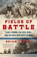 Felder der Schlacht: Pearl Harbor, der Rose Bowl und die Jungs, die in den Krieg zogen - Fields of Battle: Pearl Harbor, the Rose Bowl, and the Boys Who Went to War