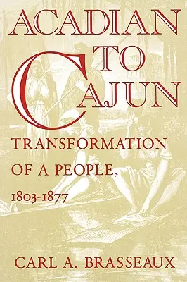 Vom Akadier zum Cajun: Der Wandel eines Volkes, 1803-1877 - Acadian to Cajun: Transformation of a People, 1803-1877