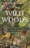 Wilde Wälder: Der Zauber von Irlands einheimischen Wäldern - Wild Woods: The Magic of Ireland's Native Woodlands