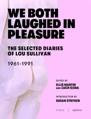 Wir haben beide gelacht vor Vergnügen: Ausgewählte Tagebücher von Lou Sullivan - We Both Laughed in Pleasure: The Selected Diaries of Lou Sullivan