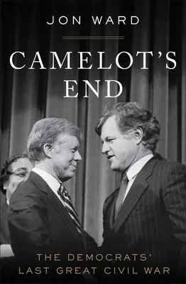 Das Ende von Camelot: Der letzte große Bürgerkrieg der Demokraten - Camelot's End: The Democrats' Last Great Civil War