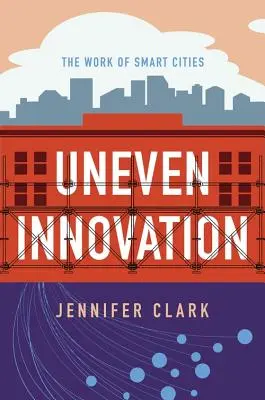 Ungleiche Innovation: Die Arbeit von Smart Cities - Uneven Innovation: The Work of Smart Cities