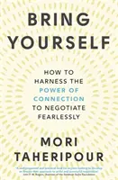 Bring dich selbst ein - Wie man die Kraft der Verbindung nutzt, um furchtlos zu verhandeln - Bring Yourself - How to Harness the Power of Connection to Negotiate Fearlessly