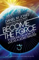 Werde zur Macht: 9 Lektionen, wie man als Jedi-Meister lebt - Become the Force: 9 Lessons on How to Live as a Jediist Master