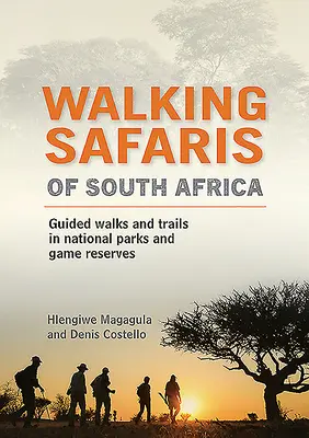 Wandersafaris in Südafrika: Geführte Wanderungen und Trails in Nationalparks und Wildreservaten - Walking Safaris of South Africa: Guided Walks and Trails in National Parks and Game Reserves