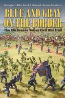 Blau und Grau an der Grenze: Der Bürgerkriegspfad im Rio Grande Valley - Blue and Gray on the Border: The Rio Grande Valley Civil War Trail