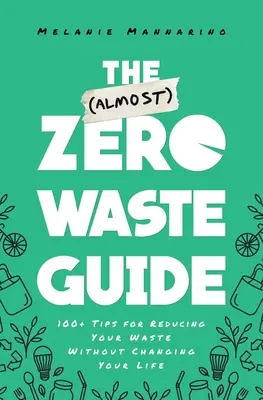 Der (fast) Null-Abfall-Leitfaden: 100+ Tipps zur Abfallvermeidung ohne Ihr Leben zu verändern - The (Almost) Zero-Waste Guide: 100+ Tips for Reducing Your Waste Without Changing Your Life