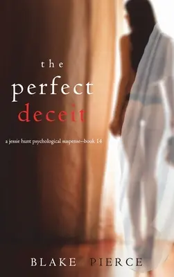 Der perfekte Betrug (Ein psychologischer Suspense-Thriller von Jessie Hunt - Buch vierzehn) - The Perfect Deceit (A Jessie Hunt Psychological Suspense Thriller-Book Fourteen)