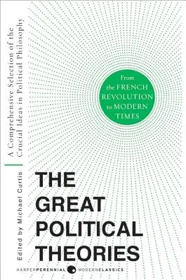 Great Political Theories V.2: Eine umfassende Auswahl der wichtigsten Ideen der politischen Philosophie von der Französischen Revolution bis zur Neuzeit - Great Political Theories V.2: A Comprehensive Selection of the Crucial Ideas in Political Philosophy from the French Revolution to Modern Times