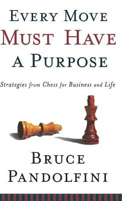 Jeder Zug muss einen Zweck haben: Strategien vom Schach für Geschäft und Leben - Every Move Must Have a Purpose: Strategies from Chess for Business and Life