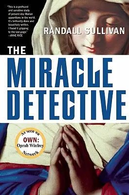 Der Wunderdetektiv: Ein investigativer Reporter untersucht, wie die katholische Kirche heilige Visionen erforscht und entdeckt seine eigenen - The Miracle Detective: An Investigative Reporter Sets Out to Examine How the Catholic Church Investigates Holy Visions and Discovers His Own