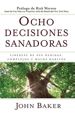 Ocho Decisiones Sanadoras (Heilende Entscheidungen des Lebens): Befreie dich von deinen Ängsten, Komplexen und Gewohnheiten - Ocho Decisiones Sanadoras (Life's Healing Choices): Liberese de Sus Heridas, Complejos, Y Habitos