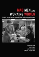 Mad Men und arbeitende Frauen; Feministische Perspektiven auf historische Macht, Widerstand und Anderssein - Mad Men and Working Women; Feminist Perspectives on Historical Power, Resistance, and Otherness
