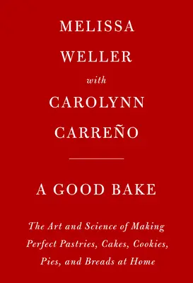 A Good Bake: The Art and Science of Making Perfect Pastries, Cakes, Cookies, Pies, and Breads at Home: Ein Kochbuch - A Good Bake: The Art and Science of Making Perfect Pastries, Cakes, Cookies, Pies, and Breads at Home: A Cookbook