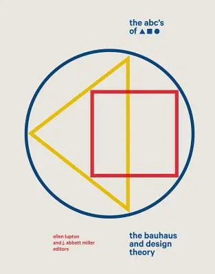 Die Abc's von Dreieck, Quadrat, Kreis: Das Bauhaus und die Designtheorie - The Abc's of Triangle, Square, Circle: The Bauhaus and Design Theory